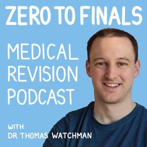 The Zero to Finals Medical Revision Podcast by Thomas Watchman