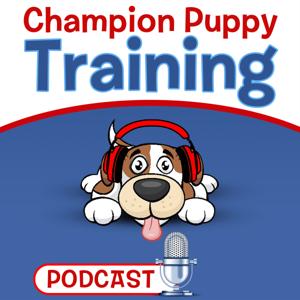 Champion Puppy Training Podcast by Pat Quinn: Creator of the Champion Puppy Training System