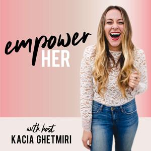 EmpowerHER by Kacia Ghetmiri