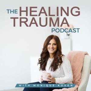 The Healing Trauma Podcast by Monique Koven