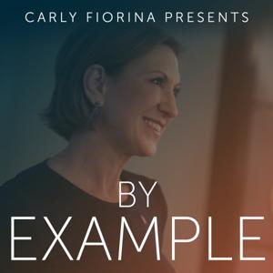 By Example: A Leadership Podcast with Carly Fiorina by Carly Fiorina