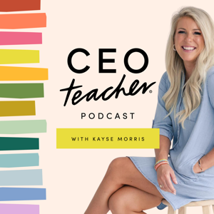 The CEO Teacher Podcast by Kayse Morris