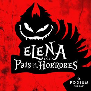 Elena en El País de los Horrores by Podium Podcast