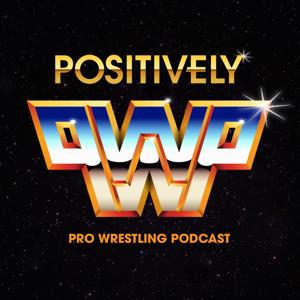 The Positively Pro Wrestling Podcast by The Positively Pro Wrestling Podcast