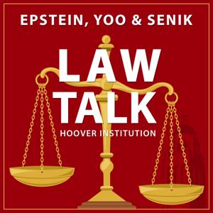 Law Talk With Epstein, Yoo & Senik by The Hoover Institution