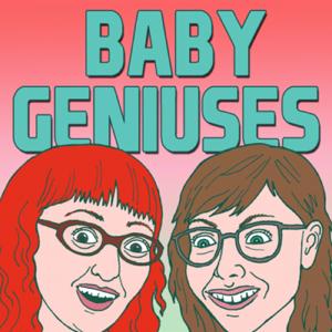 Baby Geniuses by maximumfun.org, Lisa Hanawalt, Emily Heller, Rob Pera