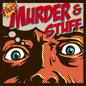 Yikes! Murder and Stuff! A True Crime Podcast