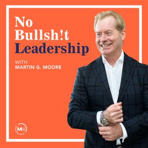 No Bullsh!t Leadership by Martin G Moore