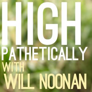 High Pathetically with Will Noonan