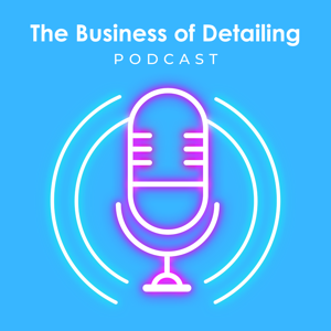 The Business Of Detailing Podcast by The Business of Detailing: Auto detailing business podcast