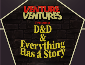 D&D & Everything Has a Story