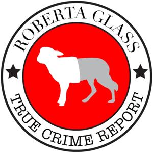 Roberta Glass True Crime Report by Roberta Glass