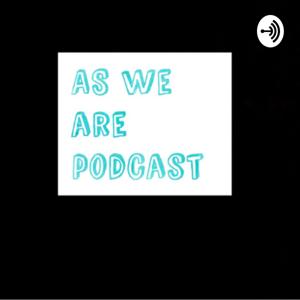 As we are podcast