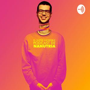 El Súper Increíble Podcast de Nanutria by Nanutria