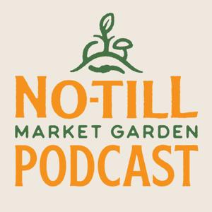 The No-Till Market Garden Podcast by Farmer Jesse