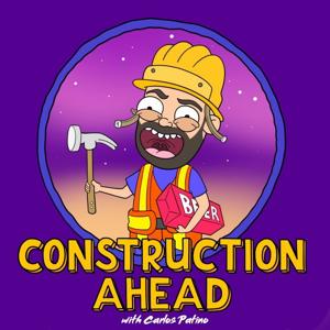 Construction Ahead Podcast