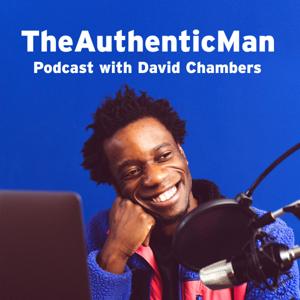 The Authentic Man Podcast with David Chambers by David Chambers