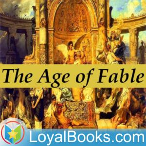 Bulfinch's Mythology: The Age of Fable by Thomas Bulfinch by Loyal Books