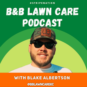 The B&B Lawn Care Podcast by Blake Albertson