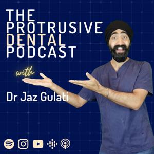 Protrusive Dental Podcast by Jaz Gulati