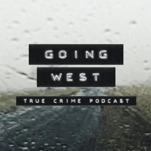 Going West: True Crime by Dark West Productions