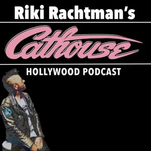 Riki Rachtman's Cathouse Hollywood Podcast by Riki Rachtman
