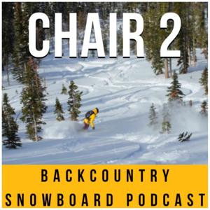 Chair 2 Backcountry Snowboard Podcast
