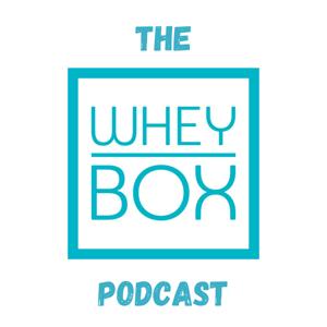 The Whey Box Podcast