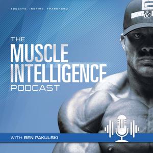 Muscle Intelligence Podcast by Ben Pakulski