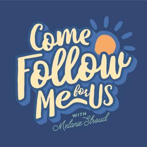 Come Follow Me for Us podcast by Melanie Wellman Stroud