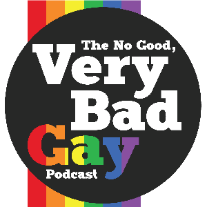 The No Good, Very Bad Gay Podcast