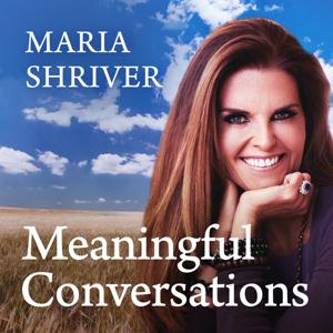 Meaningful Conversations with Maria Shriver by Shriver Media and Cadence13