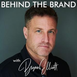 Behind the Brand with Bryan Elliott by Bryan Elliott