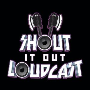Shout It Out Loudcast by Shout It Out Loudcast