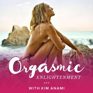Orgasmic Enlightenment with Kim Anami by Kim Anami