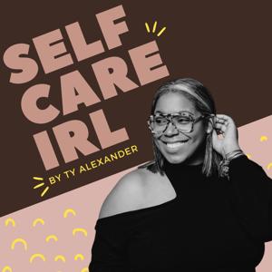 Self Care IRL by Ty Alexander
