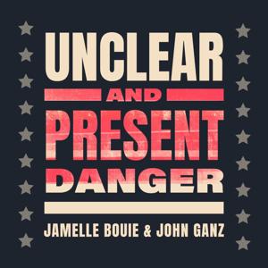 Unclear and Present Danger by Jamelle Bouie and John Ganz
