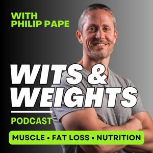 Wits & Weights | Smart Science to Build Muscle and Lose Fat by Philip Pape, Evidence-Based Nutrition Coach & Fat Loss Expert