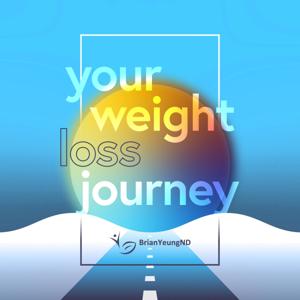 Your Weight Loss Journey with Dr. Brian Yeung by Dr. Brian Yeung, ND