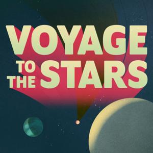 Voyage to the Stars by Earwolf & Colton Dunn, Felicia Day, Janet Varney, & Steve Berg