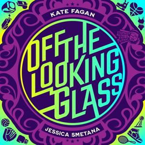 Off The Looking Glass by Kate Fagan & Jessica Smetana