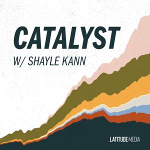 Catalyst with Shayle Kann by Latitude Media