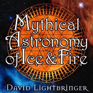 Mythical Astronomy of Ice and Fire by David Lightbringer