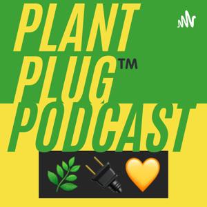 The Plant Plug™ Podcast