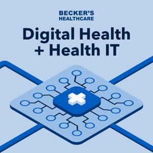 Becker’s Healthcare Digital Health + Health IT by Becker's Healthcare