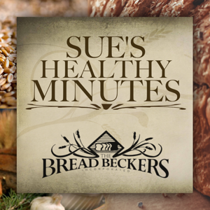 Sue's Healthy Minutes with Sue Becker | The Bread Beckers by Sue Becker