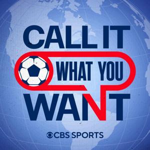 Call It What You Want: A CBS Sports Golazo Network Podcast by CBS Sports, USMNT, U.S. Soccer, MLS, World Cup, UCL, Copa America