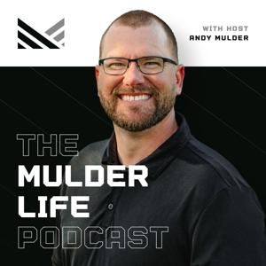 The Mulder Life Podcast by Andy Mulder