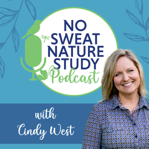 The No Sweat Nature Study Podcast by Cindy West