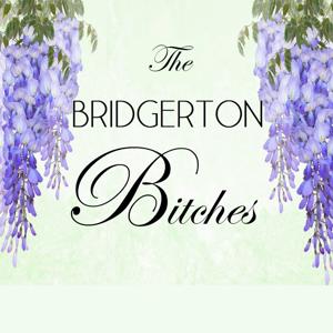 Bridgerton Bitches by The Bridgerton Bitches